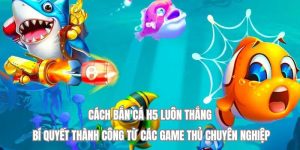 Cách Bắn Cá H5 Luôn Thắng: Bí Quyết Đỉnh Cao Dành Cho Xạ Thủ