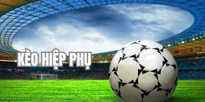 Kèo Hiệp Phụ Là Gì? Bí Quyết Cá Cược Siêu Hiệu Quả