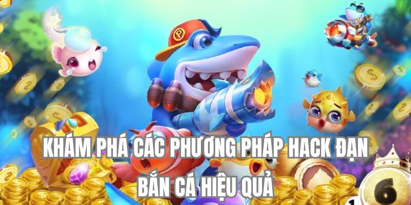 Khám phá các phương pháp hack đạn bắn cá hiệu quả