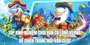 Kinh nghiệm chơi bắn cá́ long vương 