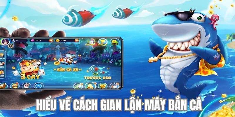 Tìm hiểu về cách gian lận máy bắn cá